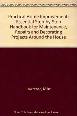 Practical Home Improvement: Essential Step-by-Step Handbook for 