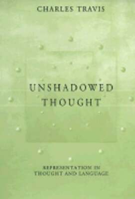 Unshadowed Thought: Representation in Thought and Language by Charles Travis