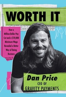 Worth It: How a Million-Dollar Pay Cut and a $70,000 Minimum Wage Revealed a Bet
