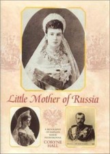 Little Mother of Russia: A Biography of Empress Marie Fedorovna (1847-1928), Hal