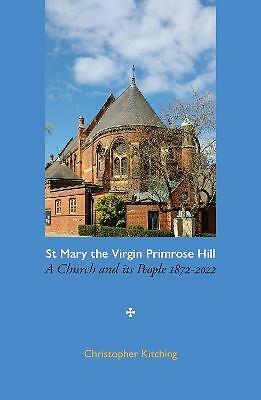 St Mary the Virgin Primrose Hill: A Church and its People, 1872-2022 by...