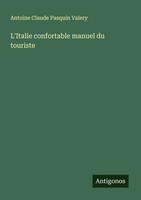Antoine Claude Pasquin Valery | L'italie Confortable Manuel Du Touriste | Buch