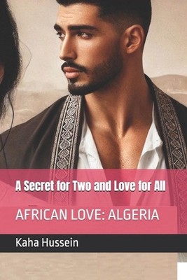A Secret for two and love for all: African Love: Algeria by Kaha Hussein Paperba