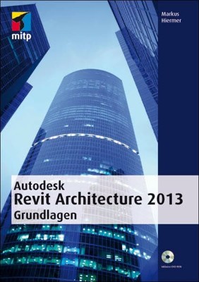 Autodesk Revit Architecture 2013 Grundlagen (mitp Grafik) Buch mitp