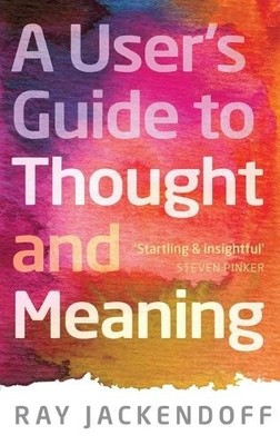 A User's Guide to Thought and Meaning by Jackendoff, Ray 019969320X