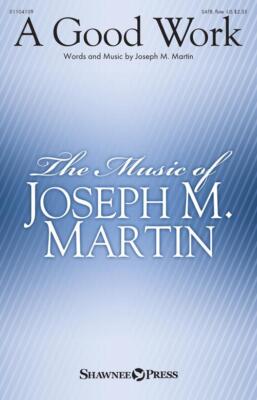 A Good Work SATB W/ FLUTE Joseph M. Martin