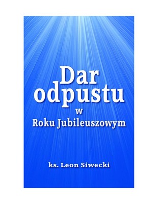 9788383453460 Dar odpustu w Roku Jubileuszowym Wydawnictwo Diecezjalne Sandomier