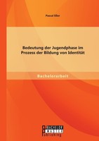 Bedeutung Der Jugendphase Im Prozess Der Bildung Von IdentitäT Pascal EßEr