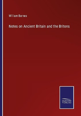 Notes on Ancient Britain and the Britons William Barnes