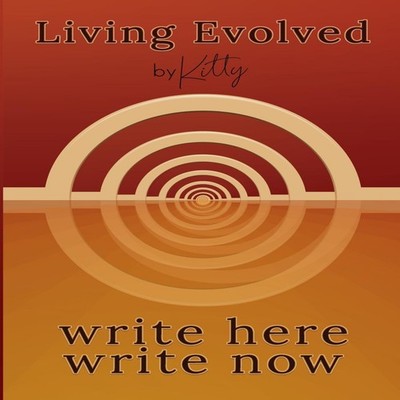 LIVING EVOLVED Write Here Write Now Kitty Stitt Paperback By Kitt