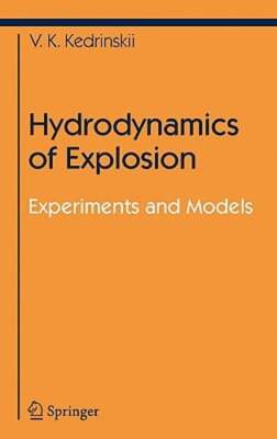 Hydrodynamics of Explosion: Experiments and Models by Valery K Kedrinskiy: New