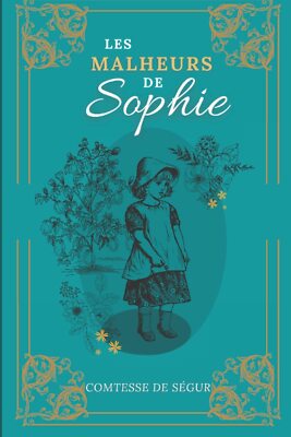 Les Malheurs de Sophie: De la Comtesse de Ségur | Texte intégral avec biographie