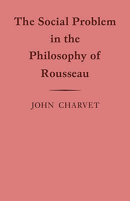 The Social Problem in the Philosophy of Rousseau Charvet Paperback 9780521114868