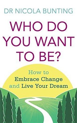 Who Do You Want To Be?: How to embrace change and live... - Bunting, Nicola