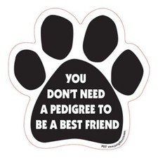 You Don't Need A Pedigree To Be A Best Friend Dog Paw Car Magnet