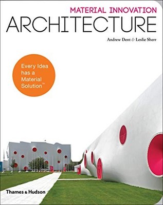 MATERIAL INNOVATION: ARCHITECTURE By Andrew H. Dent & Leslie Sherr **BRAND NEW**