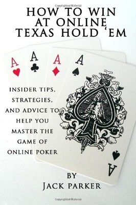 HOW TO WIN AT ONLINE TEXAS HOLD 'EM: INSIDER TIPS, By Jack Parker **Excellent**