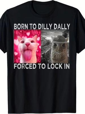 Born to Dilly Dally Forced to Lock In Cat Meme T-Shirt