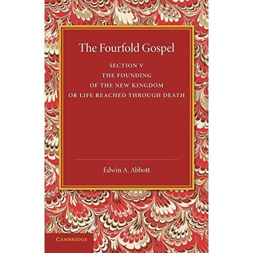 The Fourfold Gospel: Volume 5, The Founding of the New Kingdom or Life Reached …
