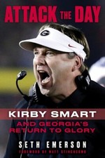 Attack the Day: Kirby Smart and Georgia's Return to Glory by Seth Emerson: New