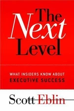 The Next Level: What Insiders Know About Executive Success by Scott Eblin