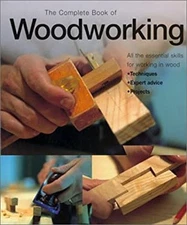 The Complete Book of Woodworking : An Illustrated Guide to Tools