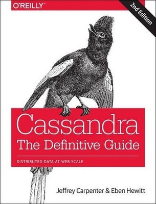 Cassandra: The Definitive Guide: Distributed Data at Web Scale B