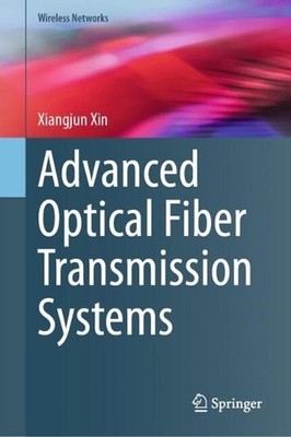 Advanced Optical Fiber Transmission Systems by Xiangjun Xin Hardcover Book
