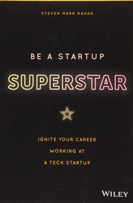 Be a Startup Superstar: Ignite Your Career Working at a Tech Startup