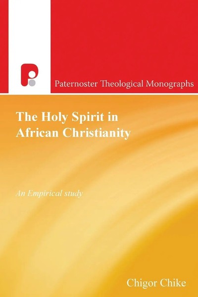 The Holy Spirit In African Christianity An Empirical Study Chike Chigor Buch-image