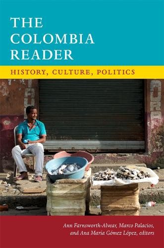 The Colombia Reader by Ann Farnsworth-Alvear, Marco Palacios,... - 9780822362289