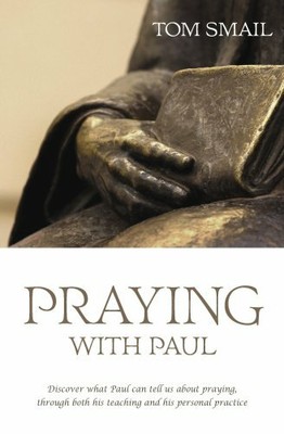Praying with Paul,Thomas A. Smail