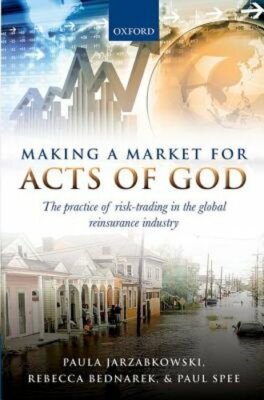 Making a Market for Acts of God: The Practice of Risk Trading in the Global: New