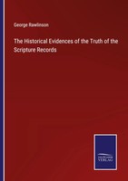 George Rawlinson | The Historical Evidences Of The Truth Of The Scripture...
