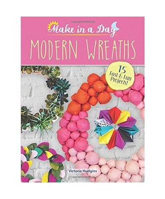 Make in a Day: Modern Wreaths, Victoria Hudgins