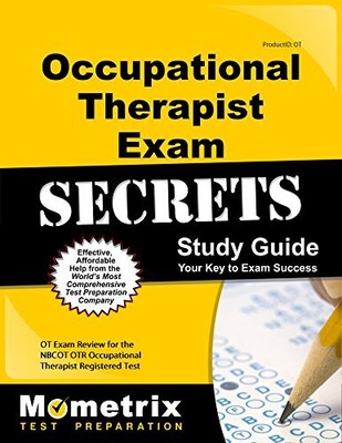 OCCUPATIONAL THERAPIST EXAM SECRETS STUDY GUIDE: OT EXAM By O T Exam Secrets