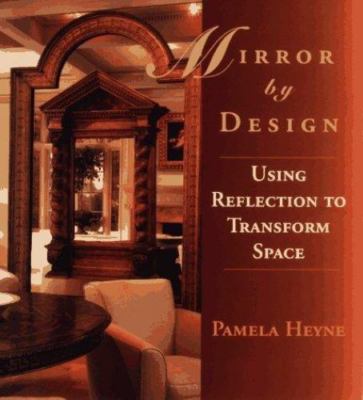 Mirror by Design: Using Reflection to Transform Space Heyne, Pamela hardcover U