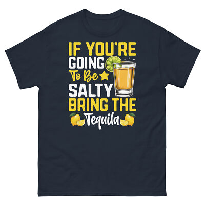 If You re Going to Be Salty Bring the Tequila Margarita Unisex Classic Tee