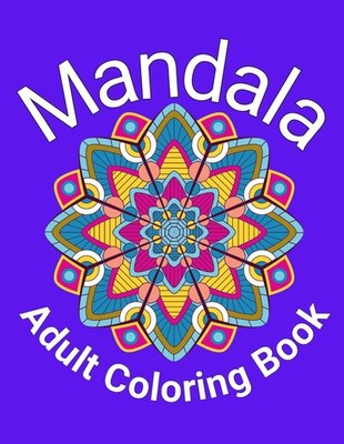 Mandala Adult Coloring Book: Mindfulness Patterns to Soothe the 