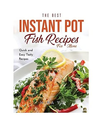 The Best Instant Pot Fish Recipes for Moms: Quick and Easy Tasty Recipes