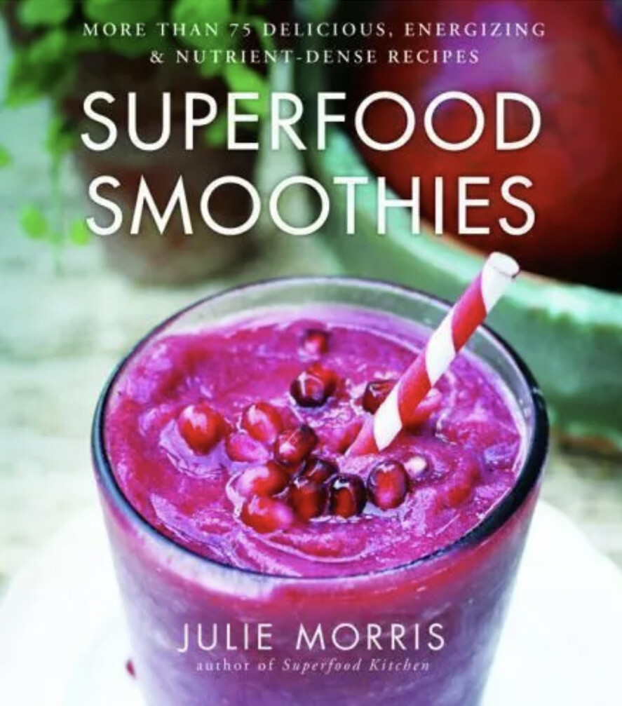 Superfood Ser.: Superfood Smoothies : 100 Delicious, Energiz