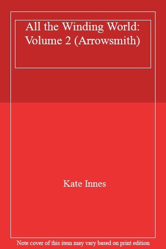 All the Winding World: Volume 2 (Arrowsmith),Kate Innes