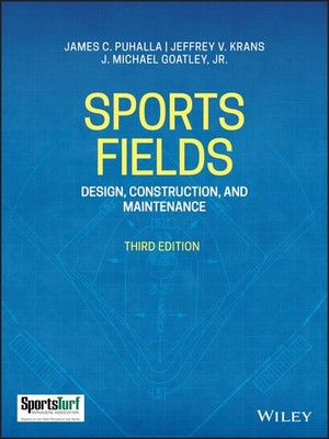 SPORTS FIELDS: DESIGN, CONSTRUCTION, AND MAINTENANCE BY J. Michael Goatley Jr.