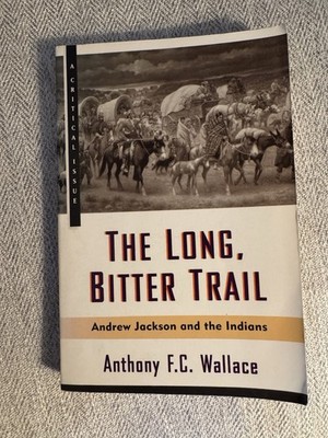 Long Bitter Trail: Andrew Jackson and The Indians by Anthony Wallace Paperback