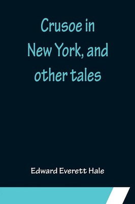 Edward Everett Hale | Crusoe in New York, and other tales | Taschenbuch (2022)