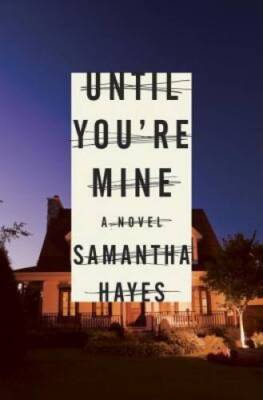 Until You're Mine - Hardcover By Hayes, Samantha - GOOD