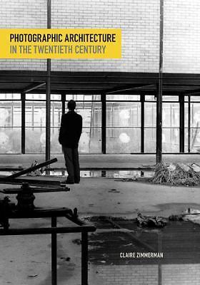 Photographic Architecture in the Twentieth Century by Claire Zimmerman (2014,...