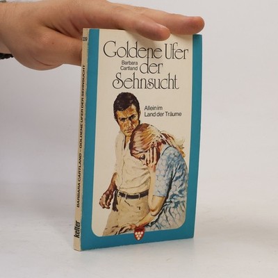 Goldene Ufer der Sehnsucht: Allein im Land der Träume  |  Barbara Cartland