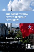 The Constitution Of The Republic Of Turkey Republic Of Turkey Taschenbuch 2024
