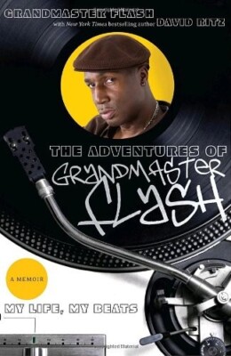 Grandmaster Flash: The Adventures of ...-My Life, My Beats - Broadway Books 2008